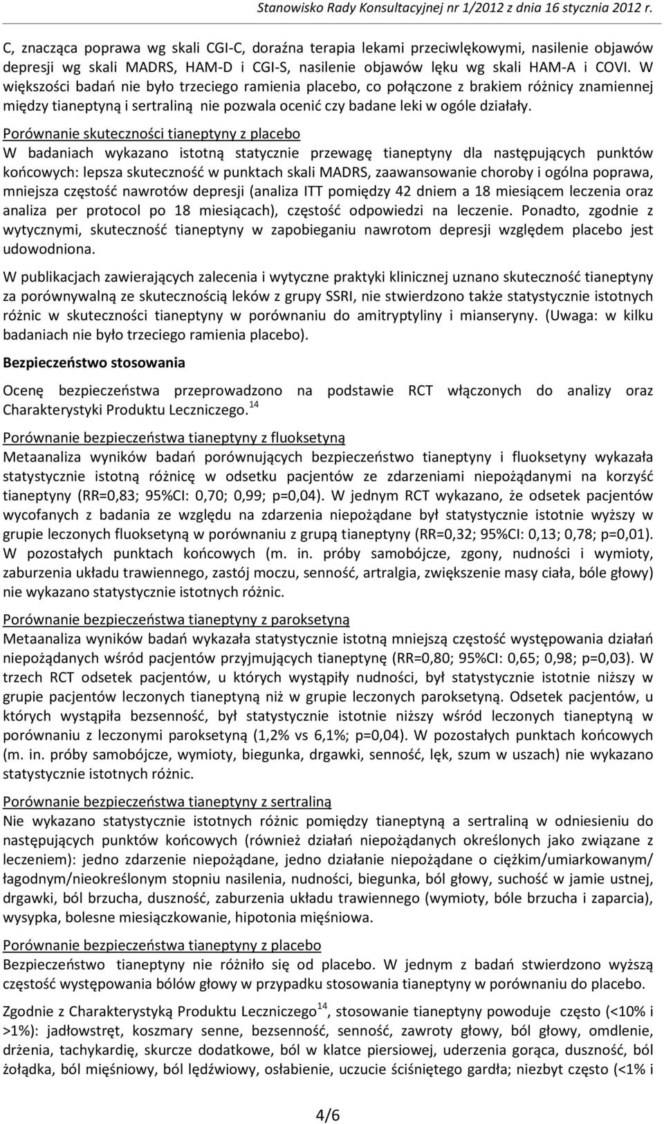 Porównanie skuteczności tianeptyny z placebo W badaniach wykazano istotną statycznie przewagę tianeptyny dla następujących punktów końcowych: lepsza skuteczność w punktach skali MADRS, zaawansowanie