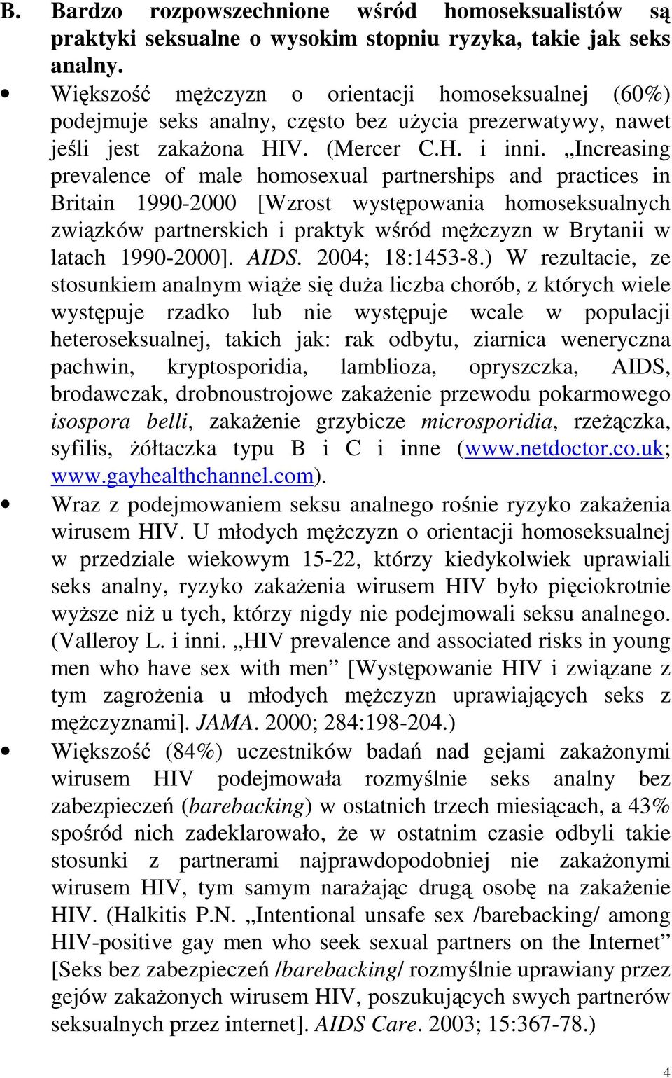 Increasing prevalence of male homosexual partnerships and practices in Britain 1990-2000 [Wzrost występowania homoseksualnych związków partnerskich i praktyk wśród mężczyzn w Brytanii w latach