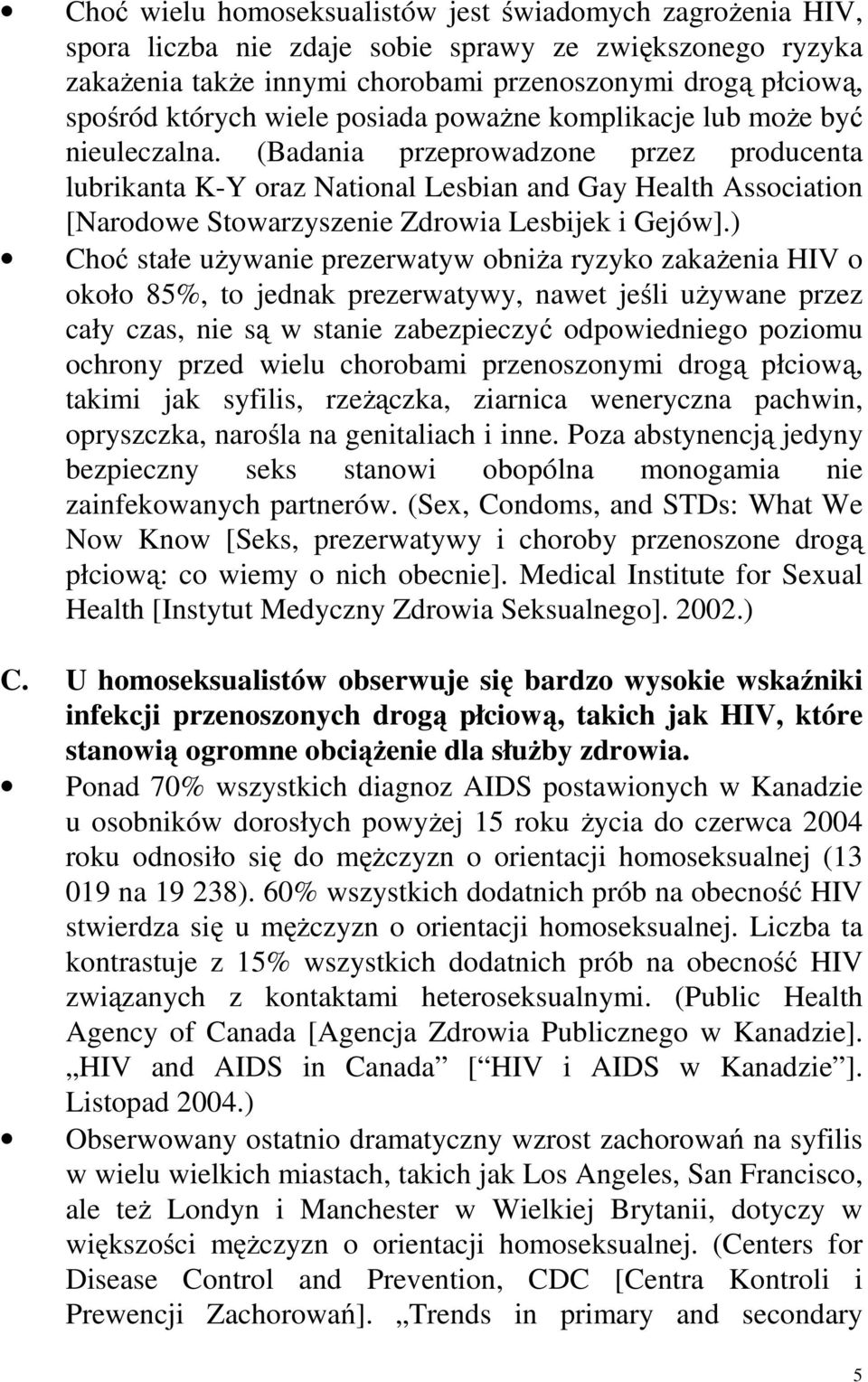 (Badania przeprowadzone przez producenta lubrikanta K-Y oraz National Lesbian and Gay Health Association [Narodowe Stowarzyszenie Zdrowia Lesbijek i Gejów].