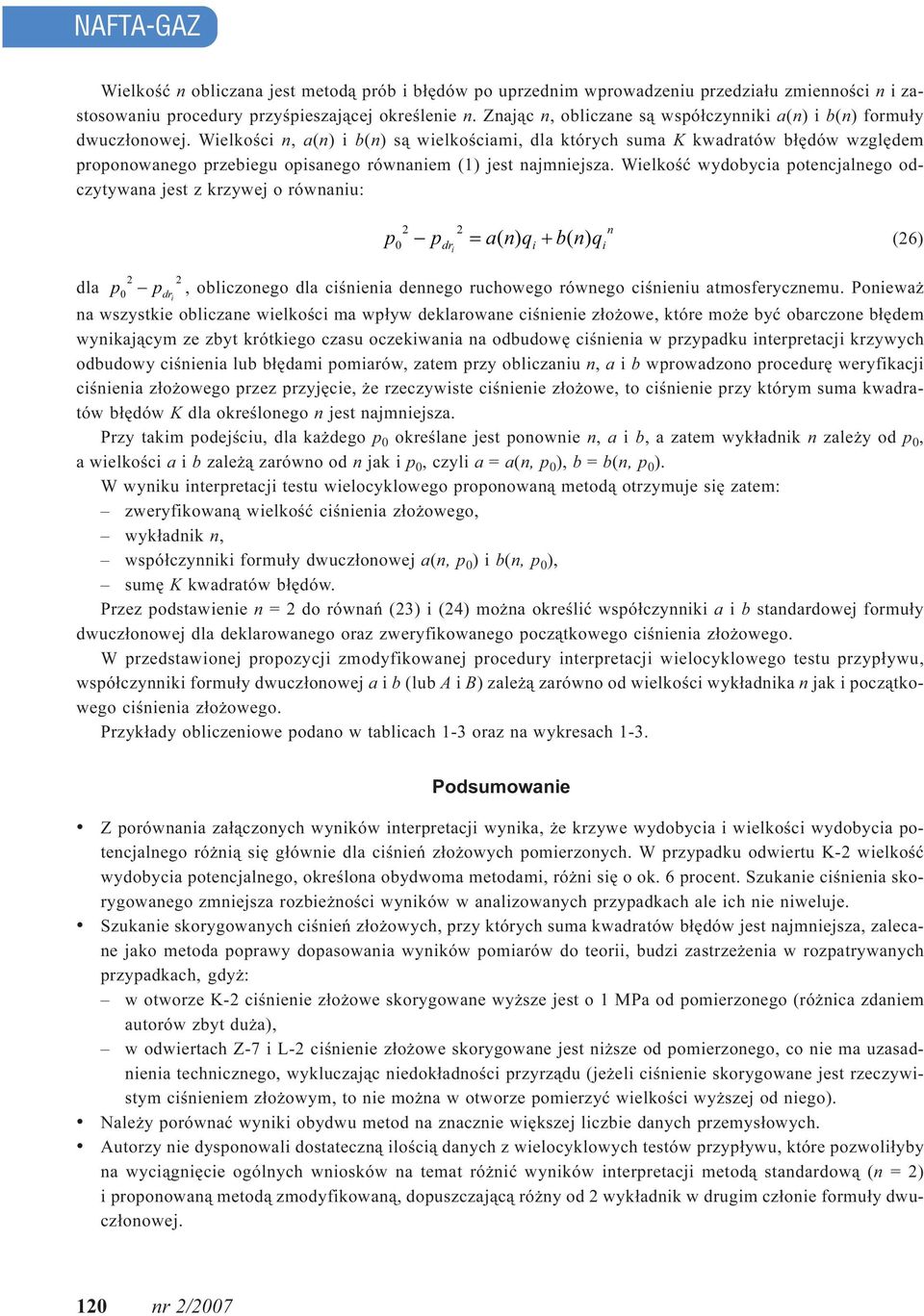 Wielkoœci n, a(n) i b(n) s¹ wielkoœciami, dla których suma K kwadratów b³êdów wzglêdem proponowanego przebiegu opisanego równaniem () jest najmniejsza.