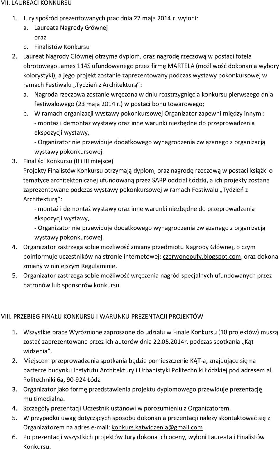 zaprezentowany podczas wystawy pokonkursowej w ramach Festiwalu Tydzień z Architekturą : a.