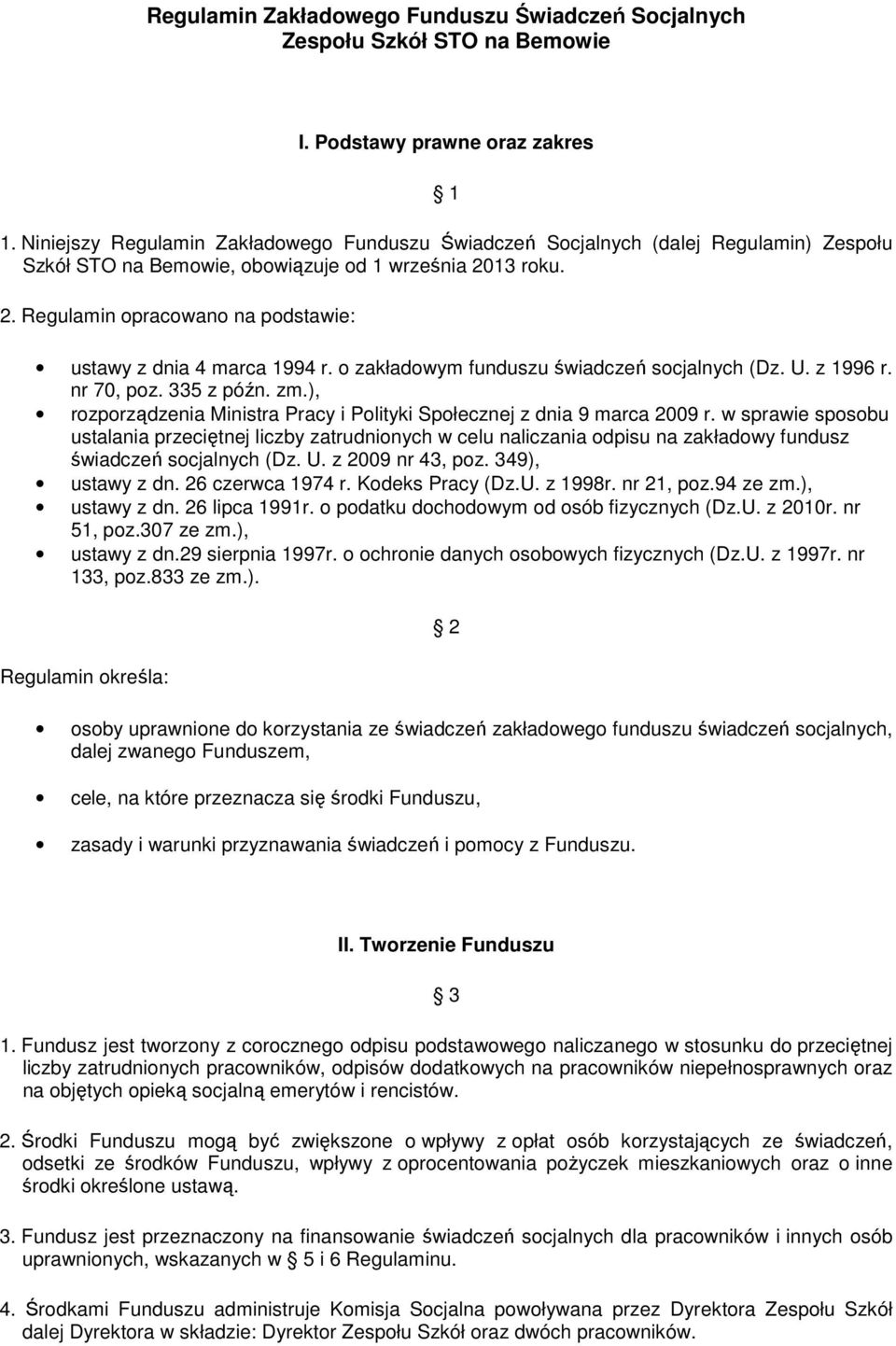 13 roku. 2. Regulamin opracowano na podstawie: ustawy z dnia 4 marca 1994 r. o zakładowym funduszu świadczeń socjalnych (Dz. U. z 1996 r. nr 70, poz. 335 z późn. zm.