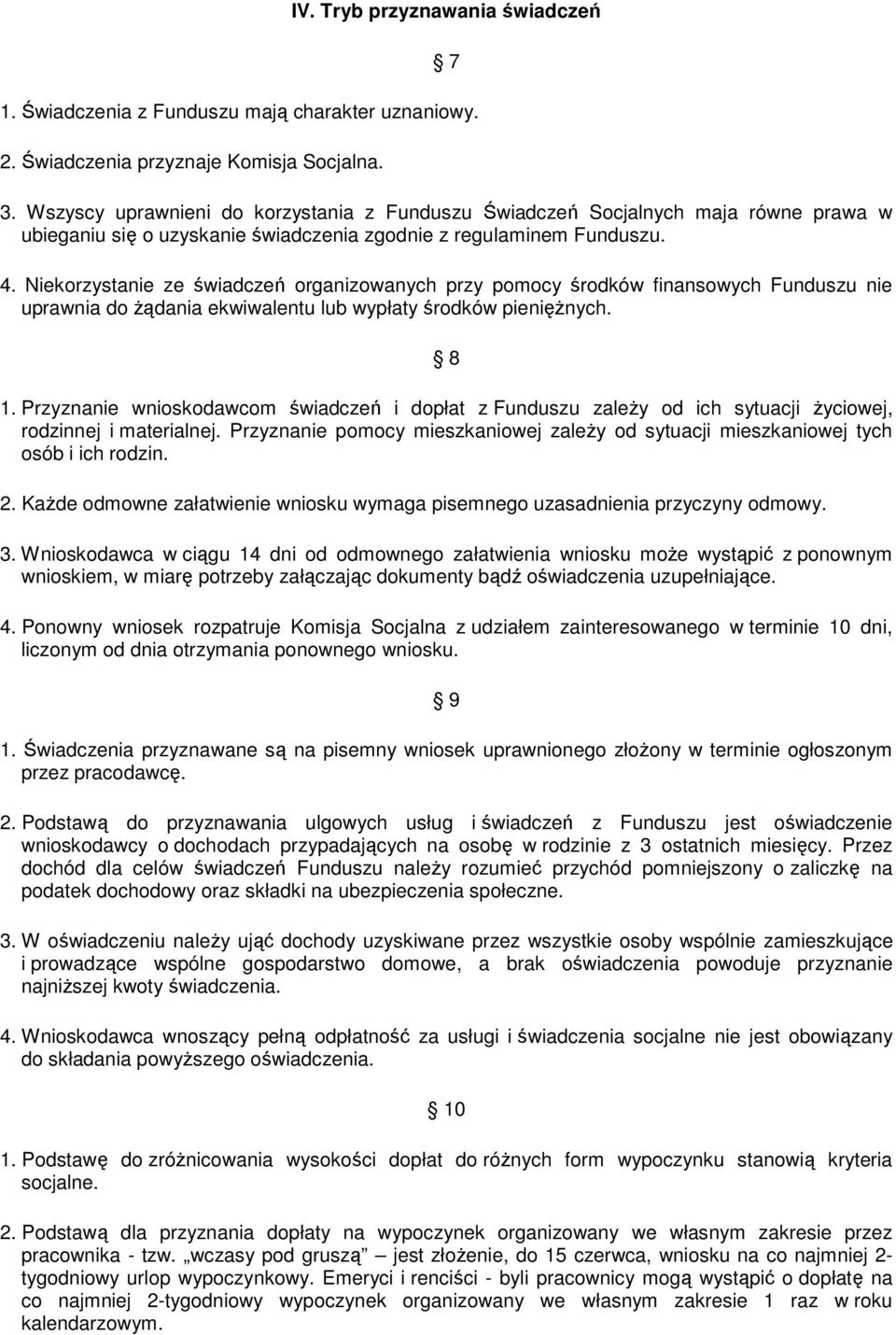 Niekorzystanie ze świadczeń organizowanych przy pomocy środków finansowych Funduszu nie uprawnia do Ŝądania ekwiwalentu lub wypłaty środków pienięŝnych. 8 1.