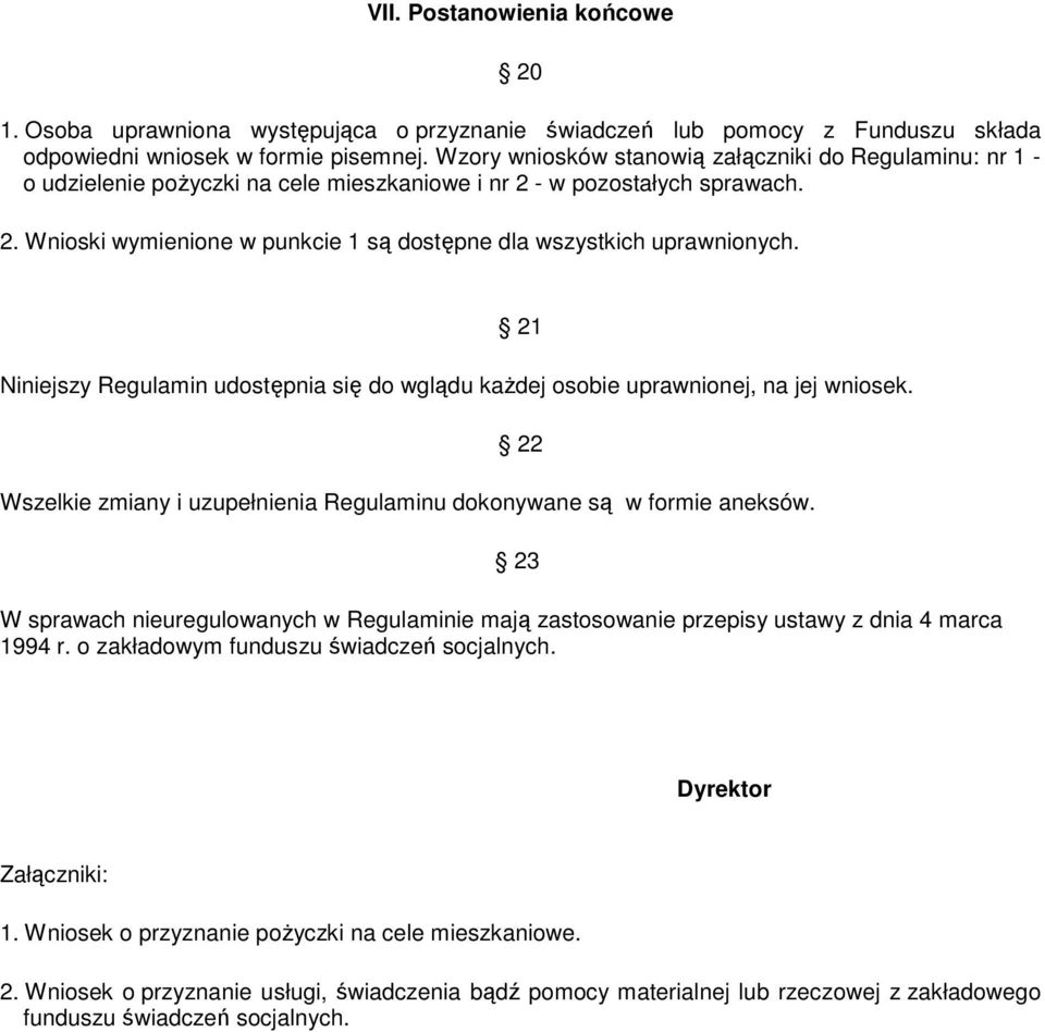 Niniejszy Regulamin udostępnia się do wglądu kaŝdej osobie uprawnionej, na jej wniosek. 21 22 Wszelkie zmiany i uzupełnienia Regulaminu dokonywane są w formie aneksów.