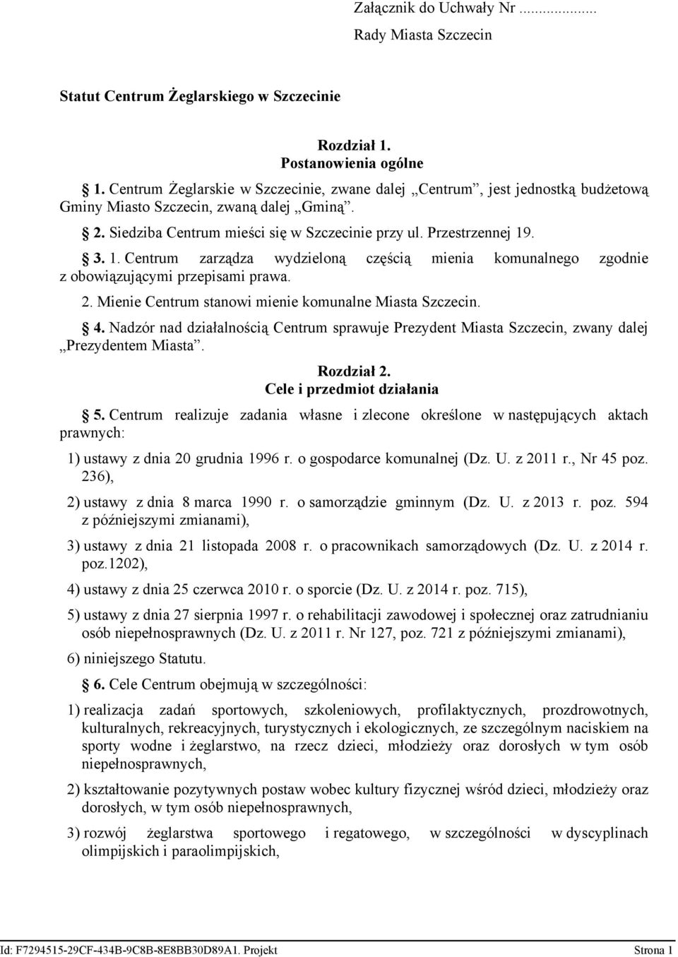 . 3. 1. Centrum zarządza wydzieloną częścią mienia komunalnego zgodnie z obowiązującymi przepisami prawa. 2. Mienie Centrum stanowi mienie komunalne Miasta Szczecin. 4.