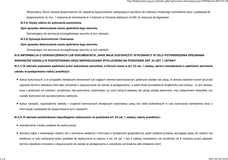 III.3.5) Sytuacja ekonomiczna i finansowa Zamawiający nie wyznacza szczegółowego warunku w tym zakresie. III.