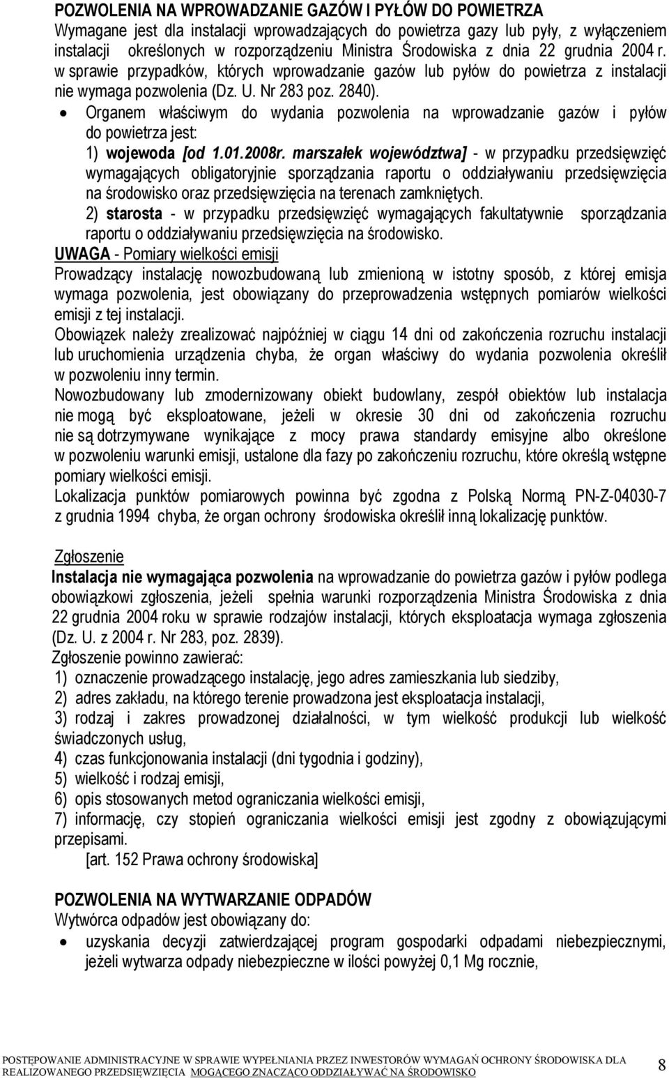 Organem właściwym do wydania pozwolenia na wprowadzanie gazów i pyłów do powietrza jest: 1) wojewoda [od 1.01.2008r.