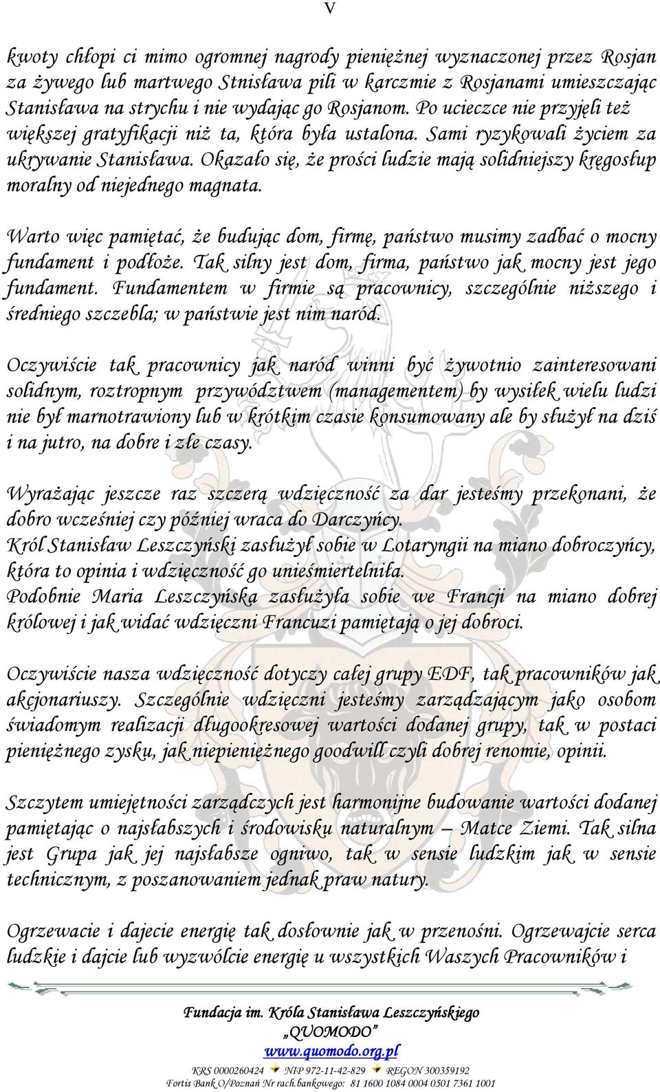 Okazało się, Ŝe prości ludzie mają solidniejszy kręgosłup moralny od niejednego magnata. Warto więc pamiętać, Ŝe budując dom, firmę, państwo musimy zadbać o mocny fundament i podłoŝe.