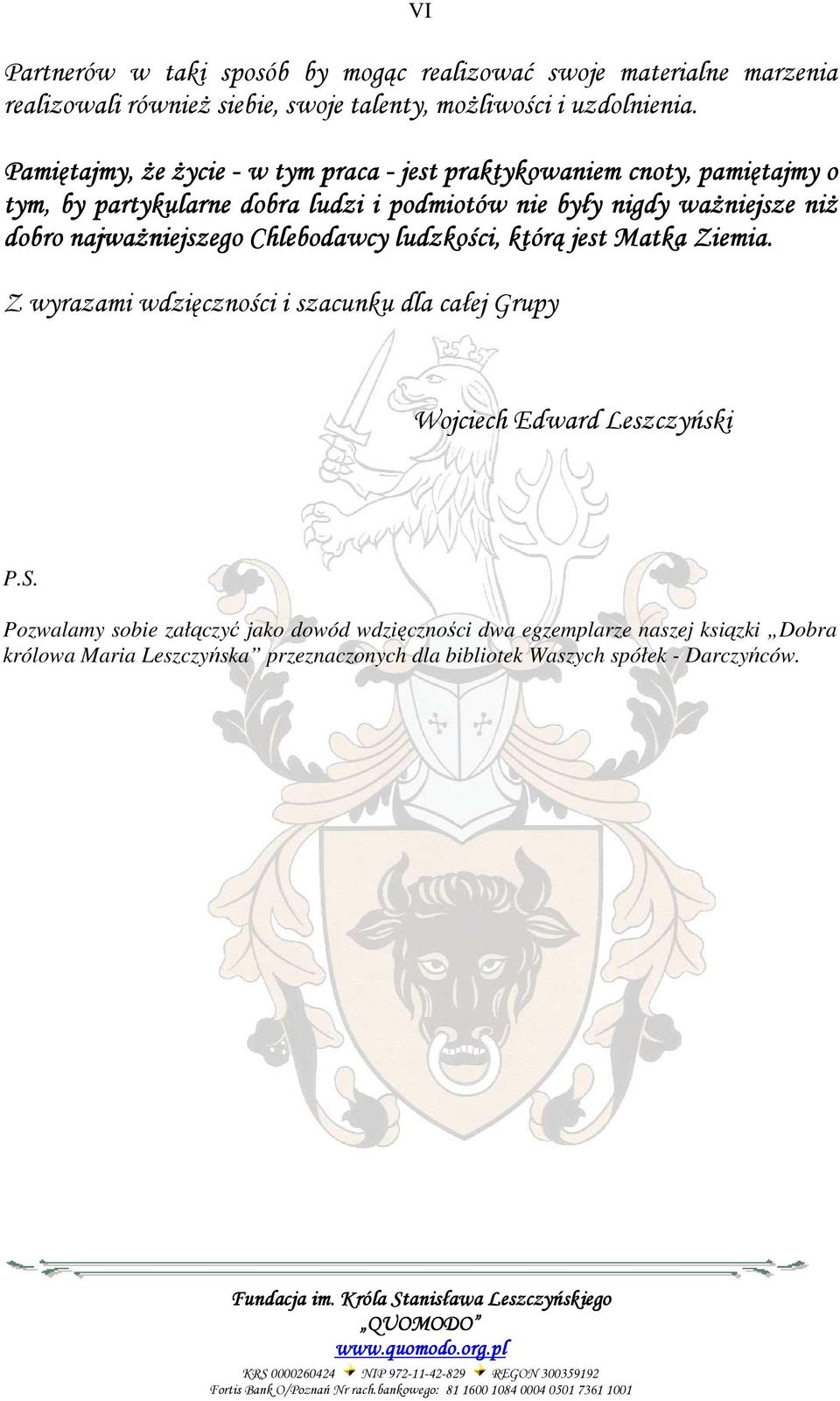 niŝ dobro najwaŝniejszego Chlebodawcy ludzkości,, którą jest Matka Ziemia. Z wyrazami wdzięczności i szacunku dla całej Grupy Wojciech Edward Leszczyński P.