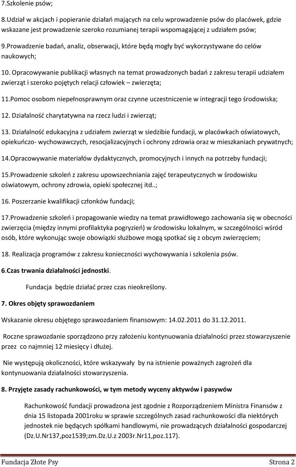 Opracowywanie publikacji własnych na temat prowadzonych badao z zakresu terapii udziałem zwierząt i szeroko pojętych relacji człowiek zwierzęta; 11.