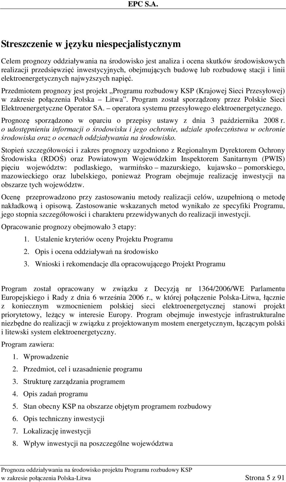Program został sporządzony przez Polskie Sieci Elektroenergetyczne Operator SA. operatora systemu przesyłowego elektroenergetycznego.