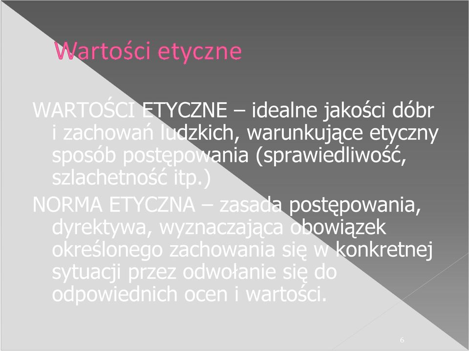 ) NORMA ETYCZNA zasada postępowania, dyrektywa, wyznaczająca obowiązek