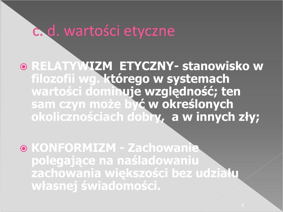 być w określonych okolicznościach dobry, a w innych zły; KONFORMIZM -