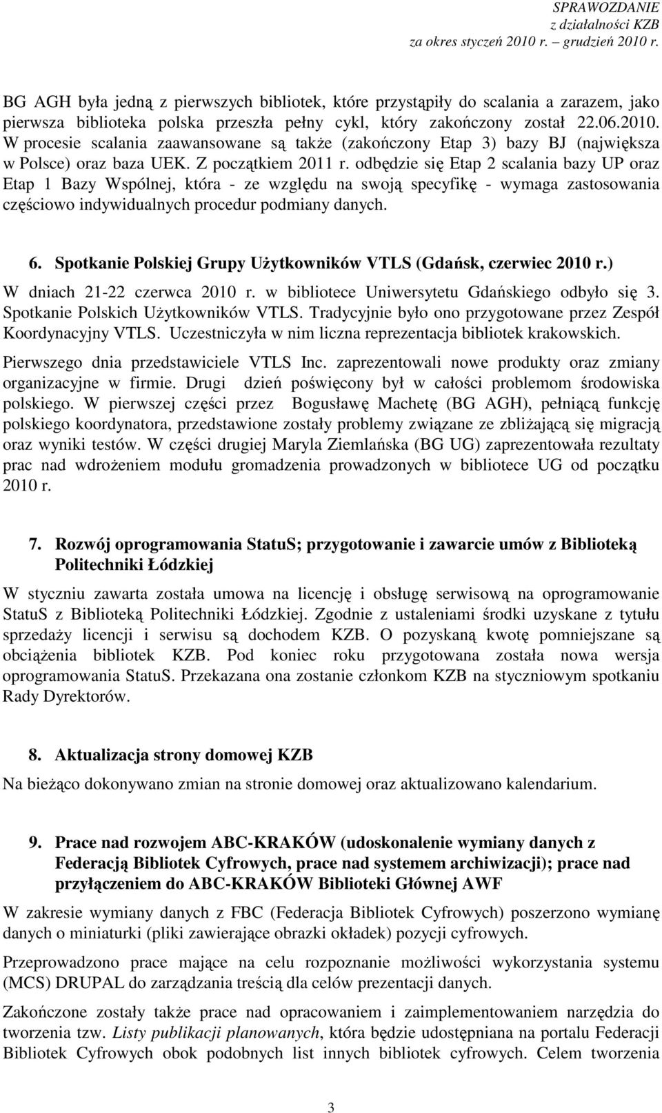 odbędzie się Etap 2 scalania bazy UP oraz Etap 1 Bazy Wspólnej, która - ze względu na swoją specyfikę - wymaga zastosowania częściowo indywidualnych procedur podmiany danych. 6.