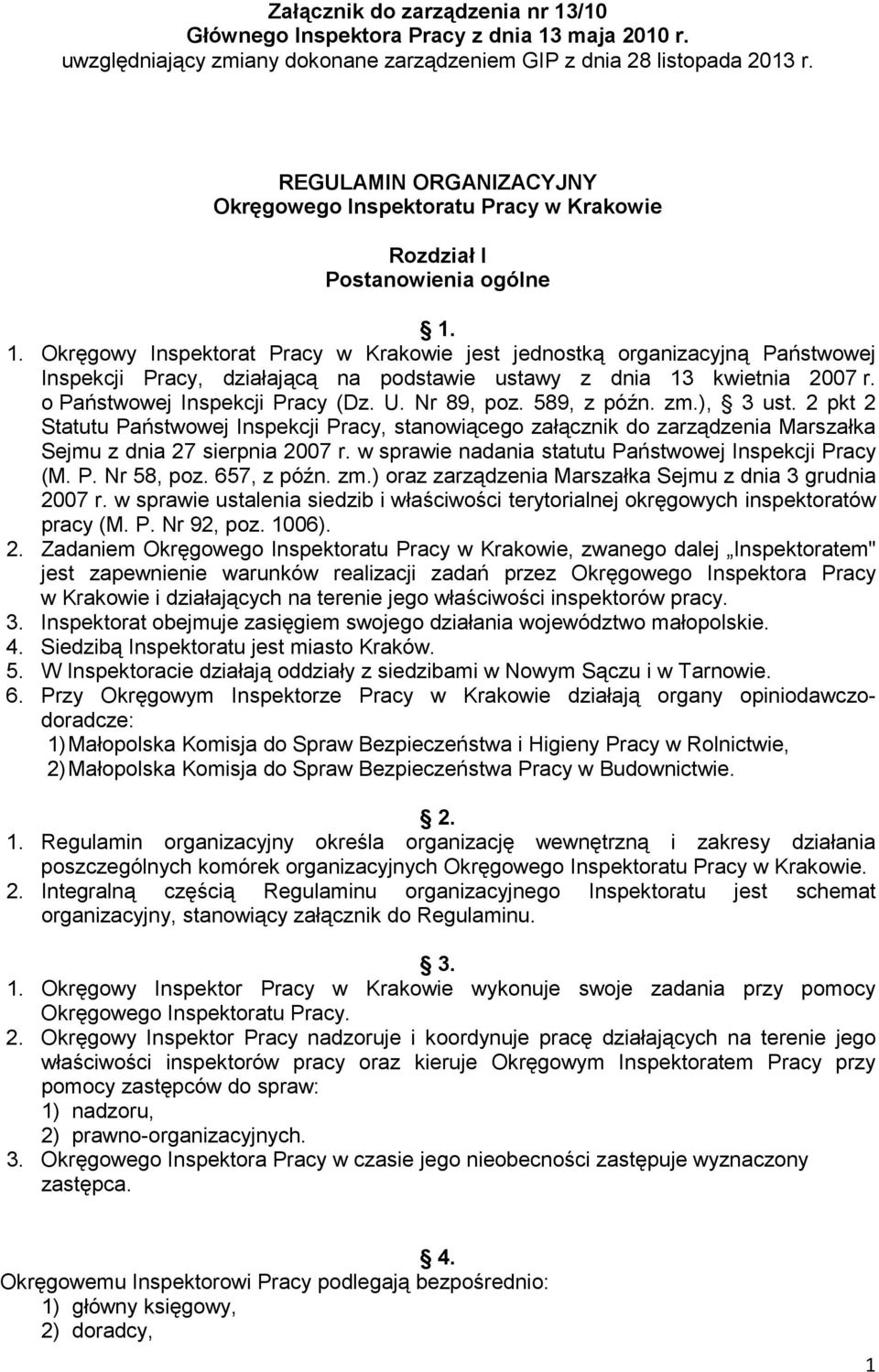 1. Okręgowy Inspektorat Pracy w Krakowie jest jednostką organizacyjną Państwowej Inspekcji Pracy, działającą na podstawie ustawy z dnia 13 kwietnia 2007 r. o Państwowej Inspekcji Pracy (Dz. U.