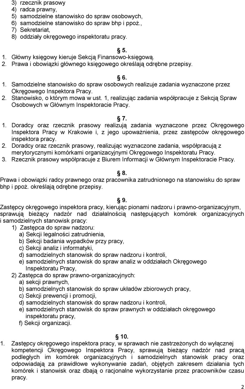 Samodzielne stanowisko do spraw osobowych realizuje zadania wyznaczone przez Okręgowego Inspektora Pracy. 2. Stanowisko, o którym mowa w ust.