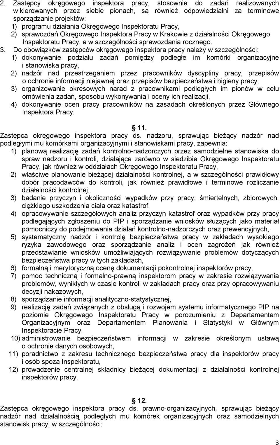 Do obowiązków zastępców okręgowego inspektora pracy należy w szczególności: 1) dokonywanie podziału zadań pomiędzy podległe im komórki organizacyjne i stanowiska pracy, 2) nadzór nad przestrzeganiem