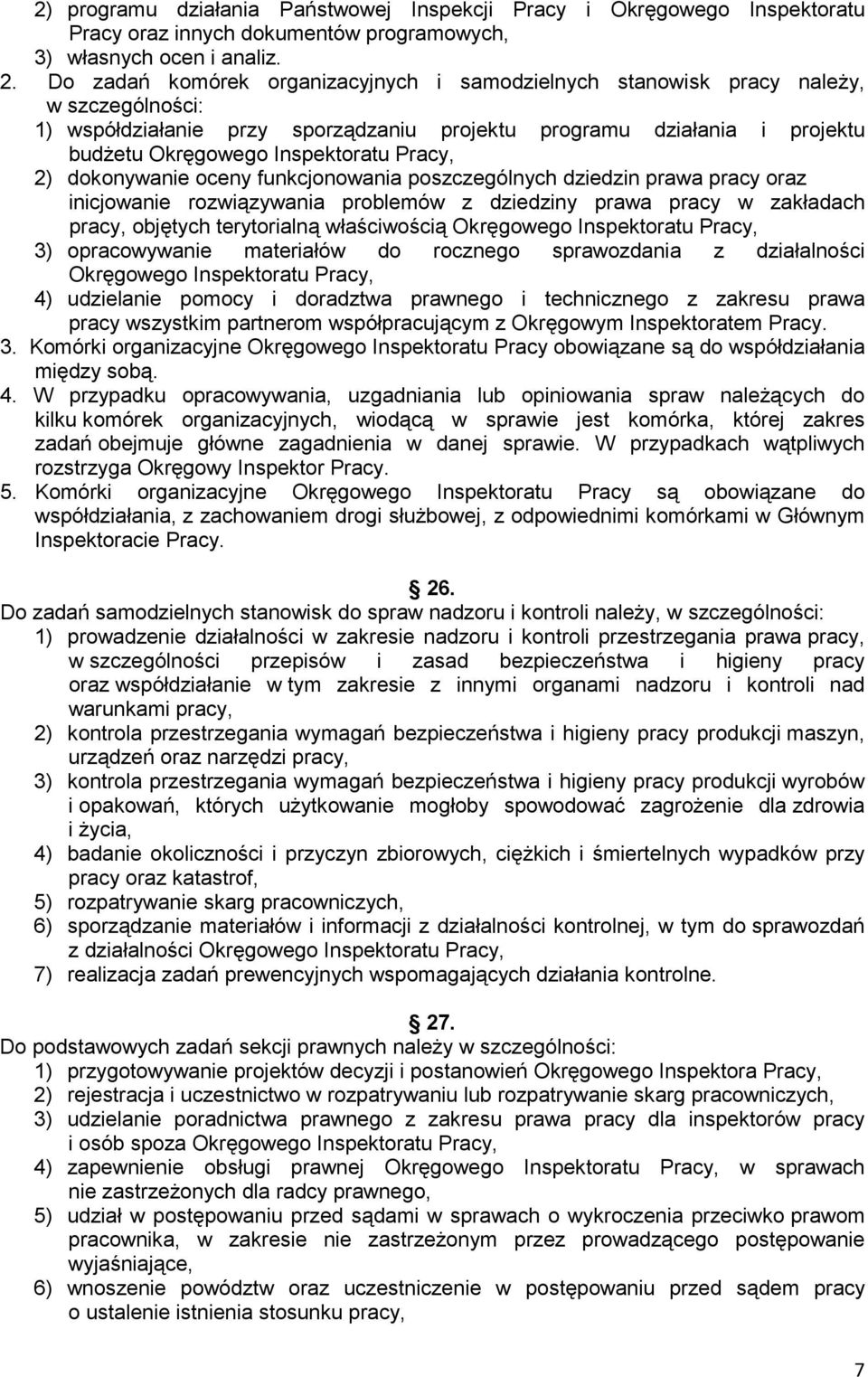 Pracy, 2) dokonywanie oceny funkcjonowania poszczególnych dziedzin prawa pracy oraz inicjowanie rozwiązywania problemów z dziedziny prawa pracy w zakładach pracy, objętych terytorialną właściwością