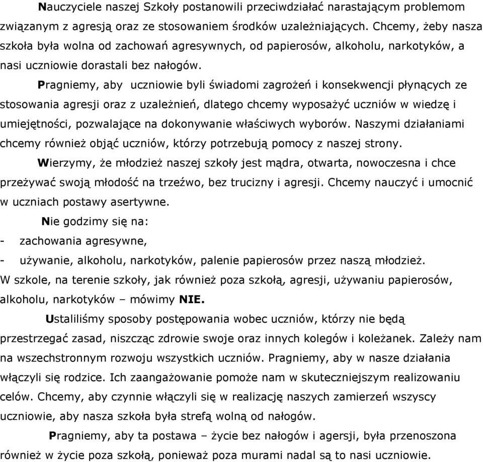 Pragniemy, aby uczniowie byli świadomi zagrożeń i konsekwencji płynących ze stosowania agresji oraz z uzależnień, dlatego chcemy wyposażyć uczniów w wiedzę i umiejętności, pozwalające na dokonywanie