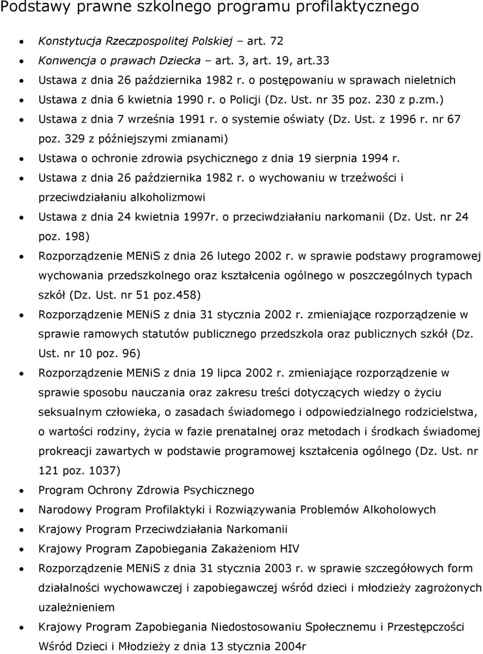 329 z późniejszymi zmianami) Ustawa o ochronie zdrowia psychicznego z dnia 19 sierpnia 1994 r. Ustawa z dnia 26 października 1982 r.