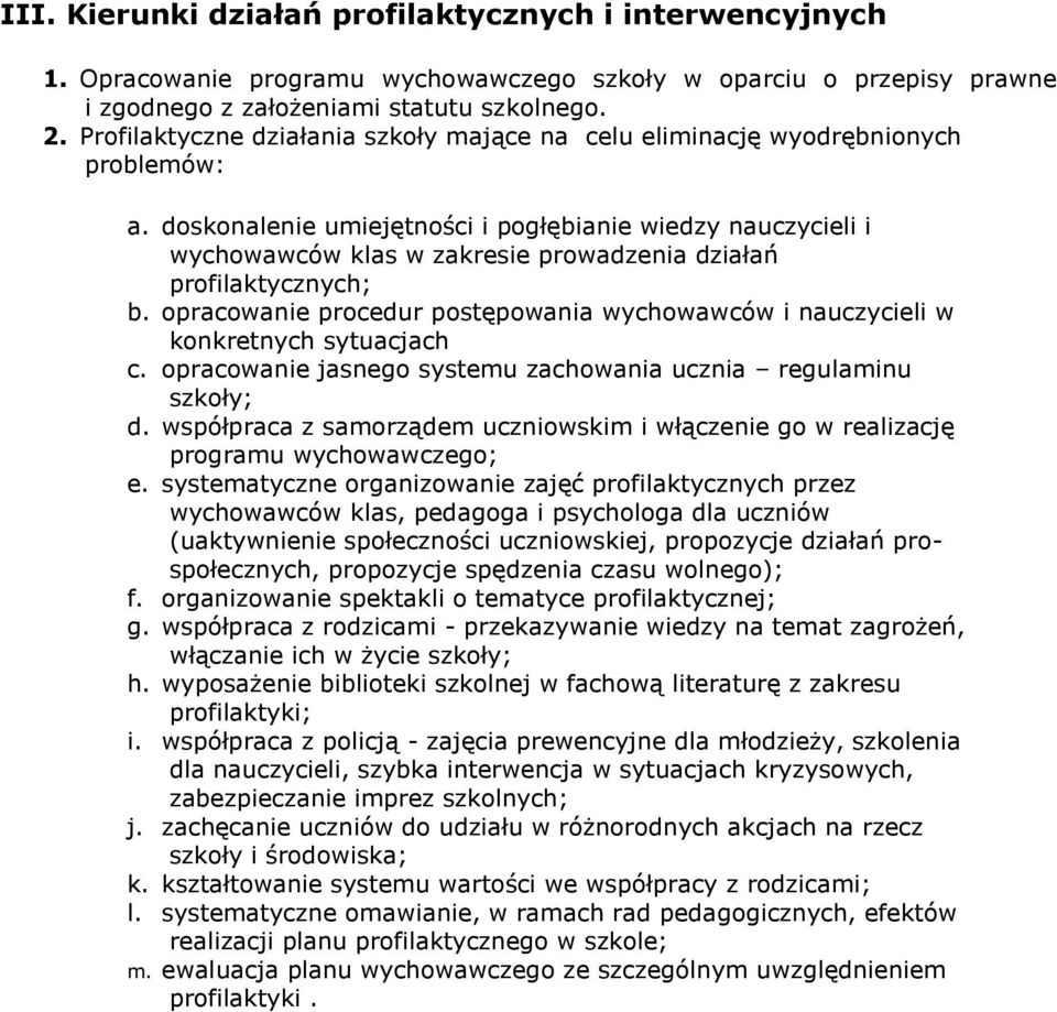 doskonalenie umiejętności i pogłębianie wiedzy nauczycieli i wychowawców klas w zakresie prowadzenia działań profilaktycznych; b.