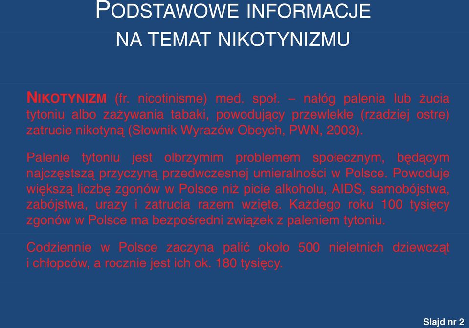 Palenie tytoniu jest olbrzymim problemem społecznym, będącym najczęstszą przyczyną przedwczesnej umieralności w Polsce.