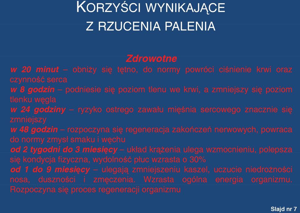 nerwowych, powraca do normy zmysł smaku i węchu od 2 tygodni do 3 miesięcy ę układ krążeniaą ulega wzmocnieniu, polepsza p się kondycja fizyczna, wydolność płuc wzrasta o 30%