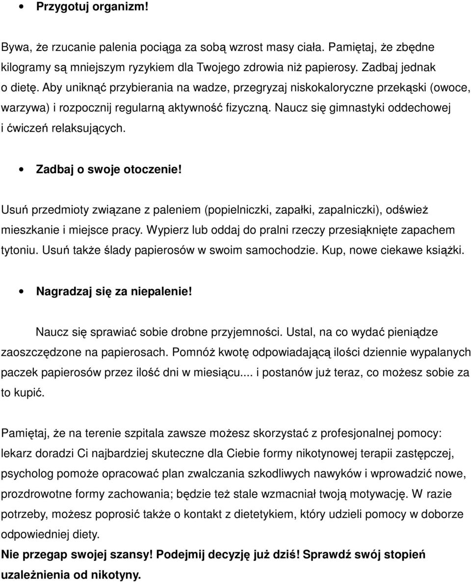 Zadbaj o swoje otoczenie! Usuń przedmioty związane z paleniem (popielniczki, zapałki, zapalniczki), odśwież mieszkanie i miejsce pracy.