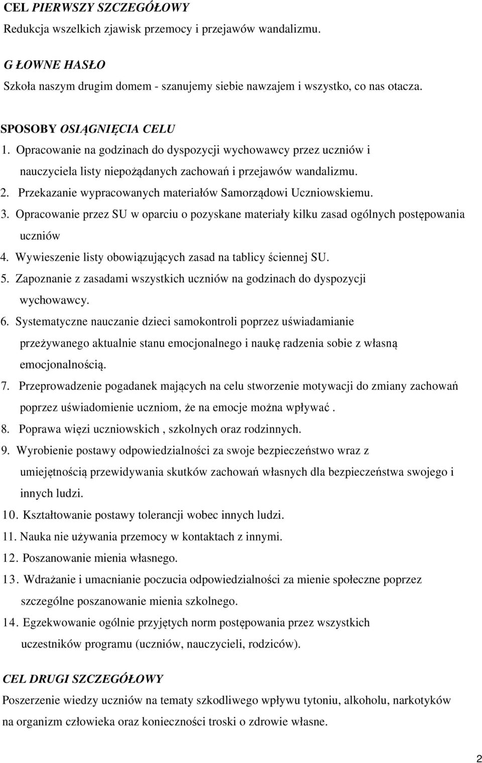 Przekazanie wypracowanych materiałów Samorządowi Uczniowskiemu. 3. Opracowanie przez SU w oparciu o pozyskane materiały kilku zasad ogólnych postępowania uczniów 4.