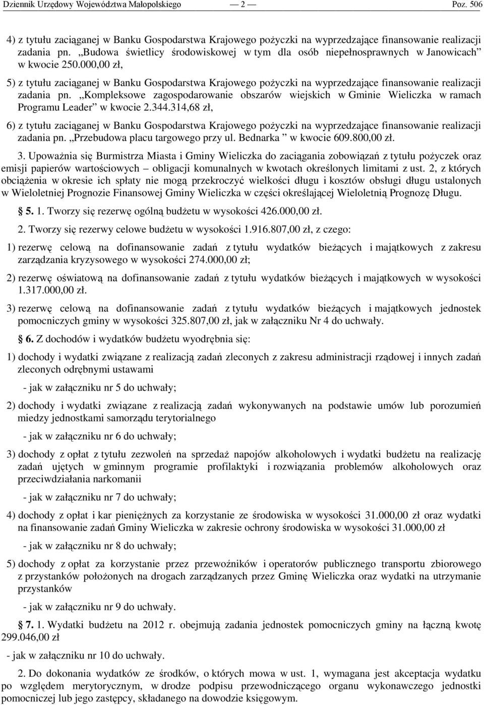 000,00 zł, 5) z tytułu zaciąganej w Banku Gospodarstwa Krajowego pożyczki na wyprzedzające finansowanie realizacji zadania pn.