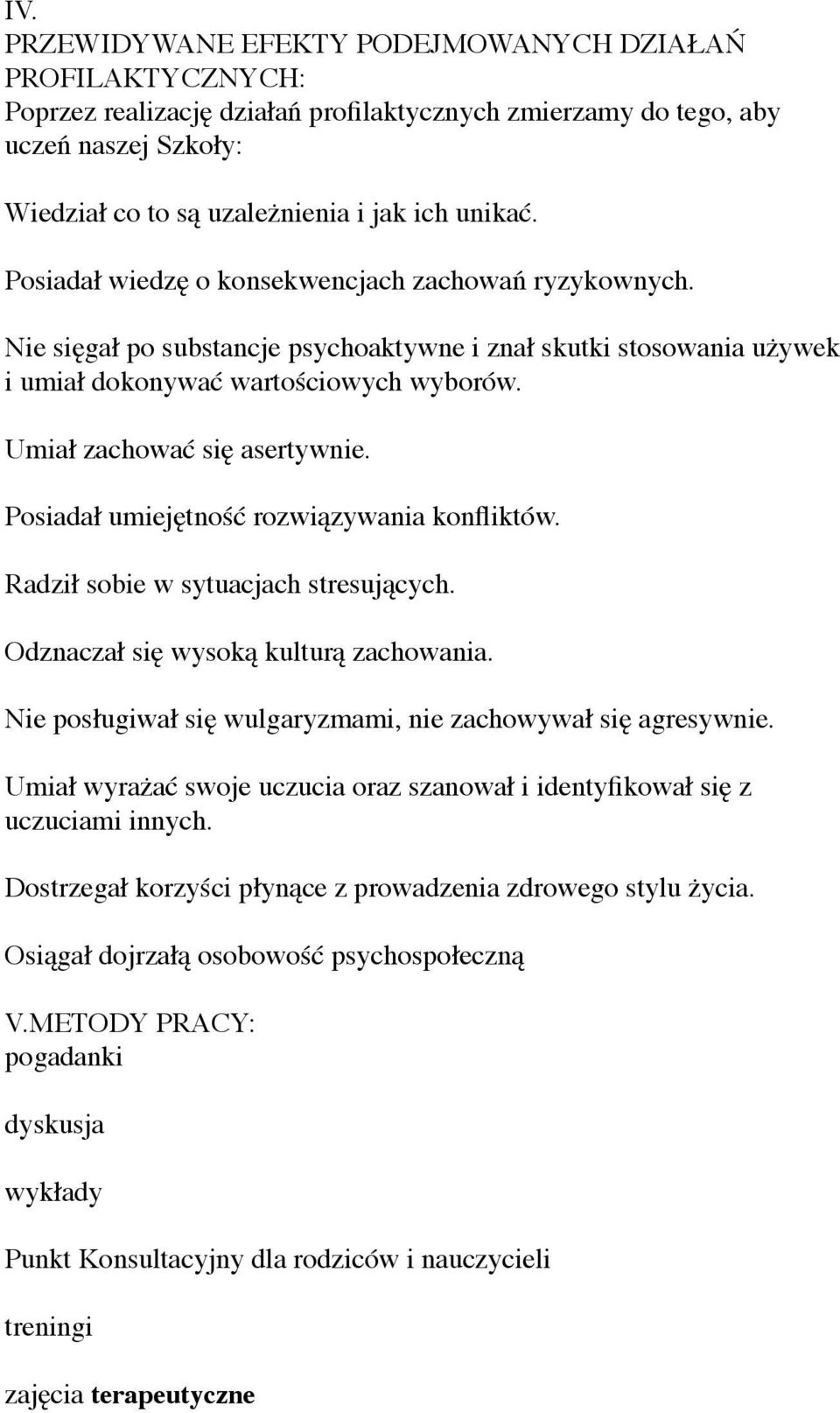 Posiadał umiejętność rozwiązywania konfliktów. Radził sobie w sytuacjach stresujących. Odznaczał się wysoką kulturą zachowania. Nie posługiwał się wulgaryzmami, nie zachowywał się agresywnie.