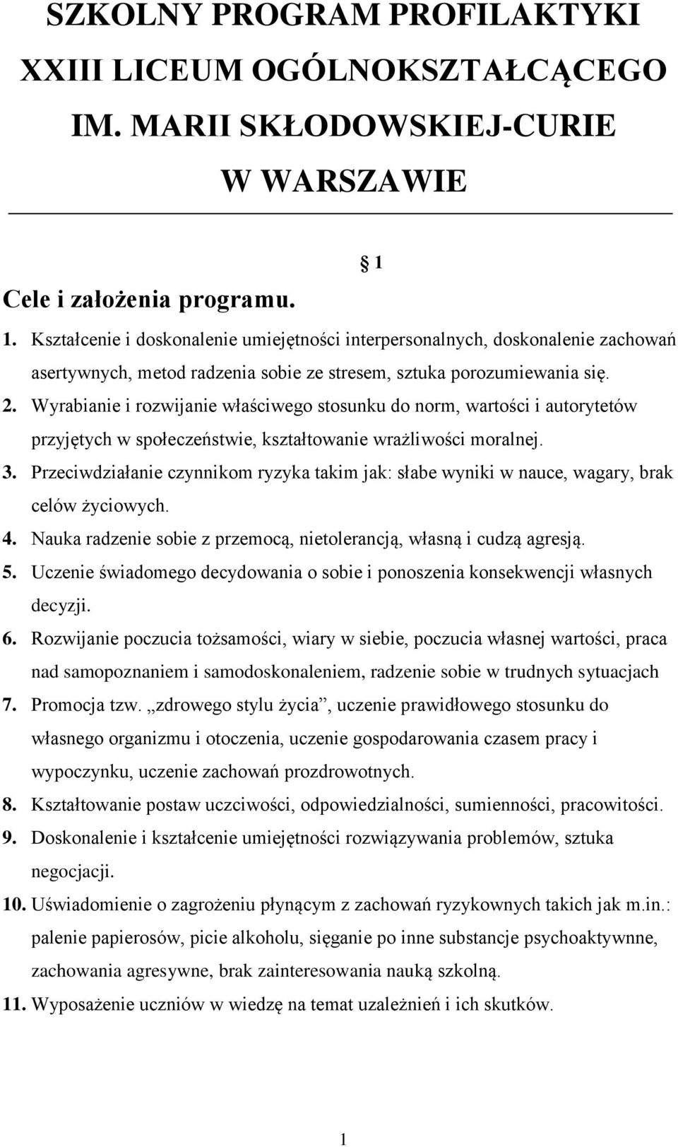 Wyrabianie i rozwijanie właściwego stosunku do norm, wartości i autorytetów przyjętych w społeczeństwie, kształtowanie wrażliwości moralnej. 3.