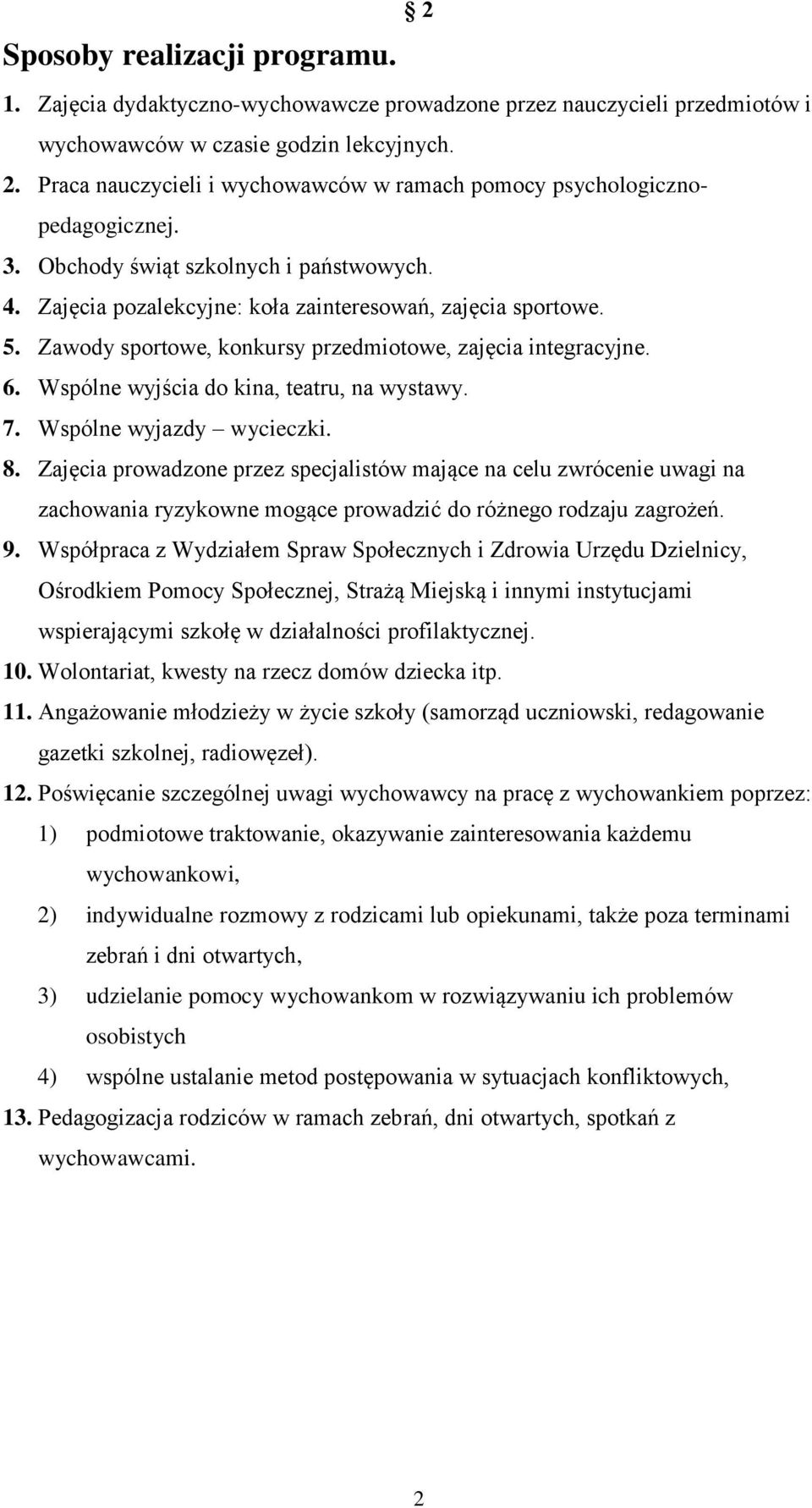 Wspólne wyjścia do kina, teatru, na wystawy. 7. Wspólne wyjazdy wycieczki. 8.