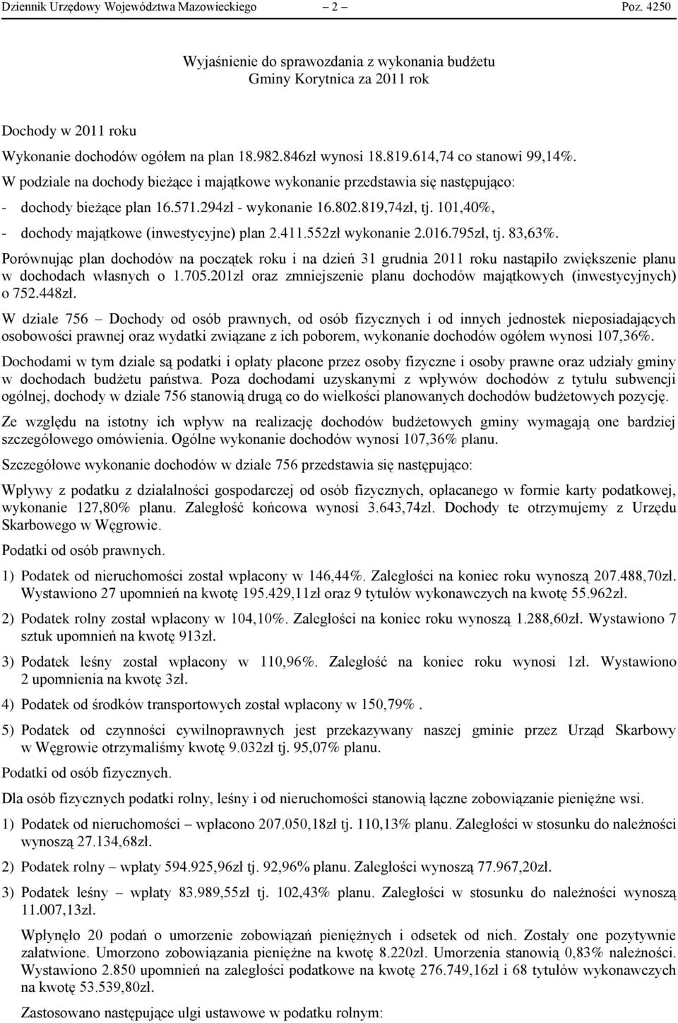 101,40%, - dochody majątkowe (inwestycyjne) plan 2.411.552zł wykonanie 2.016.795zł, tj. 83,63%.