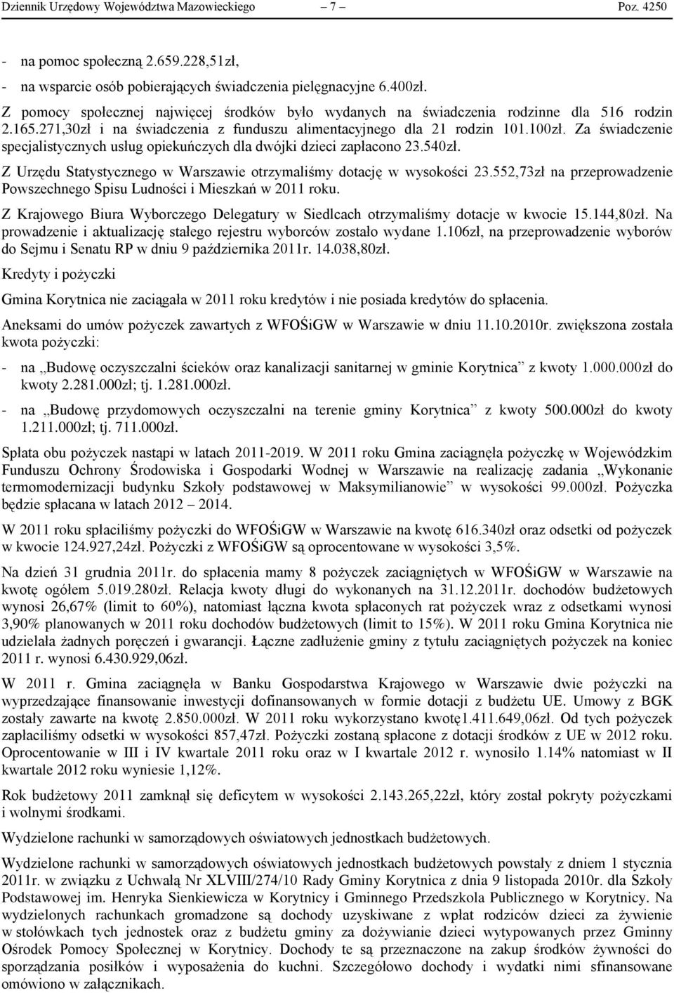 Za świadczenie specjalistycznych usług opiekuńczych dla dwójki dzieci zapłacono 23.540zł. Z Urzędu Statystycznego w Warszawie otrzymaliśmy dotację w wysokości 23.