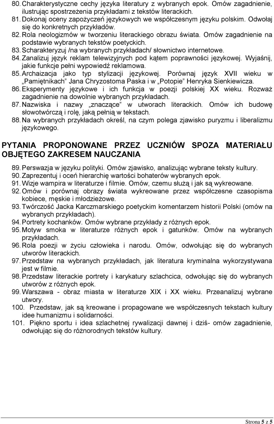 Omów zagadnienie na podstawie wybranych tekstów poetyckich. 83. Scharakteryzuj /na wybranych przykładach/ słownictwo internetowe. 84.