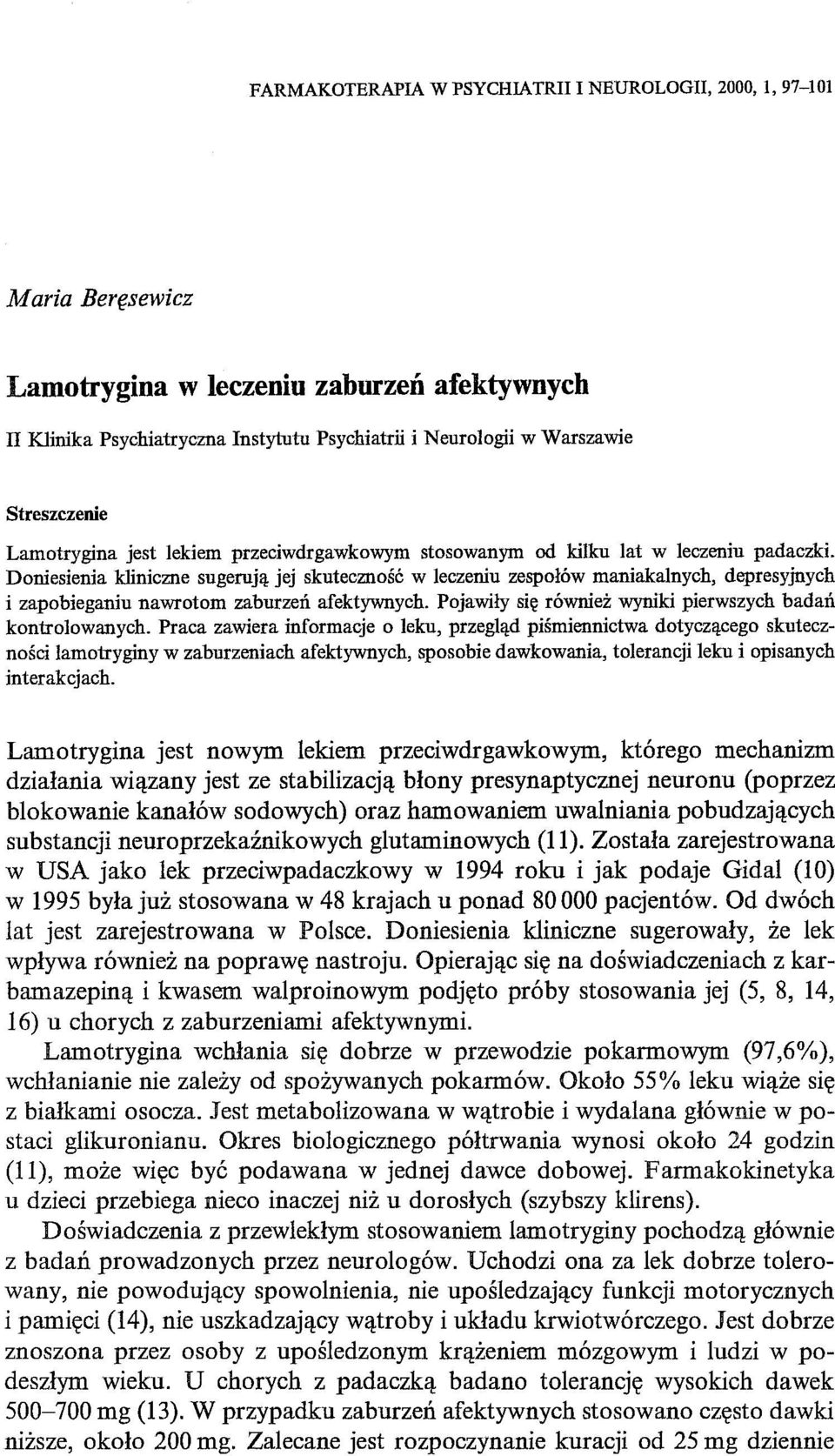 Doniesienia kliniczne sugerują jej skuteczność w leczeniu zespołów maniakalnych, depresyjnych i zapobieganiu nawrotom zaburzeń afektywnych. Pojawiły się również wyniki pierwszych badań kontrolowanych.