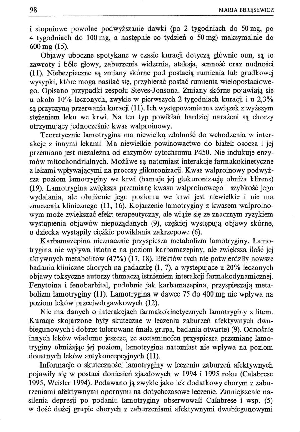 Niebezpieczne są zmiany skórne pod postacią rumienia lub grudkowej wysypki, które mogą nasilać się, przybierać postać rumienia wielopostaciowego. Opisano przypadki zespołu Steves-Jonsona.