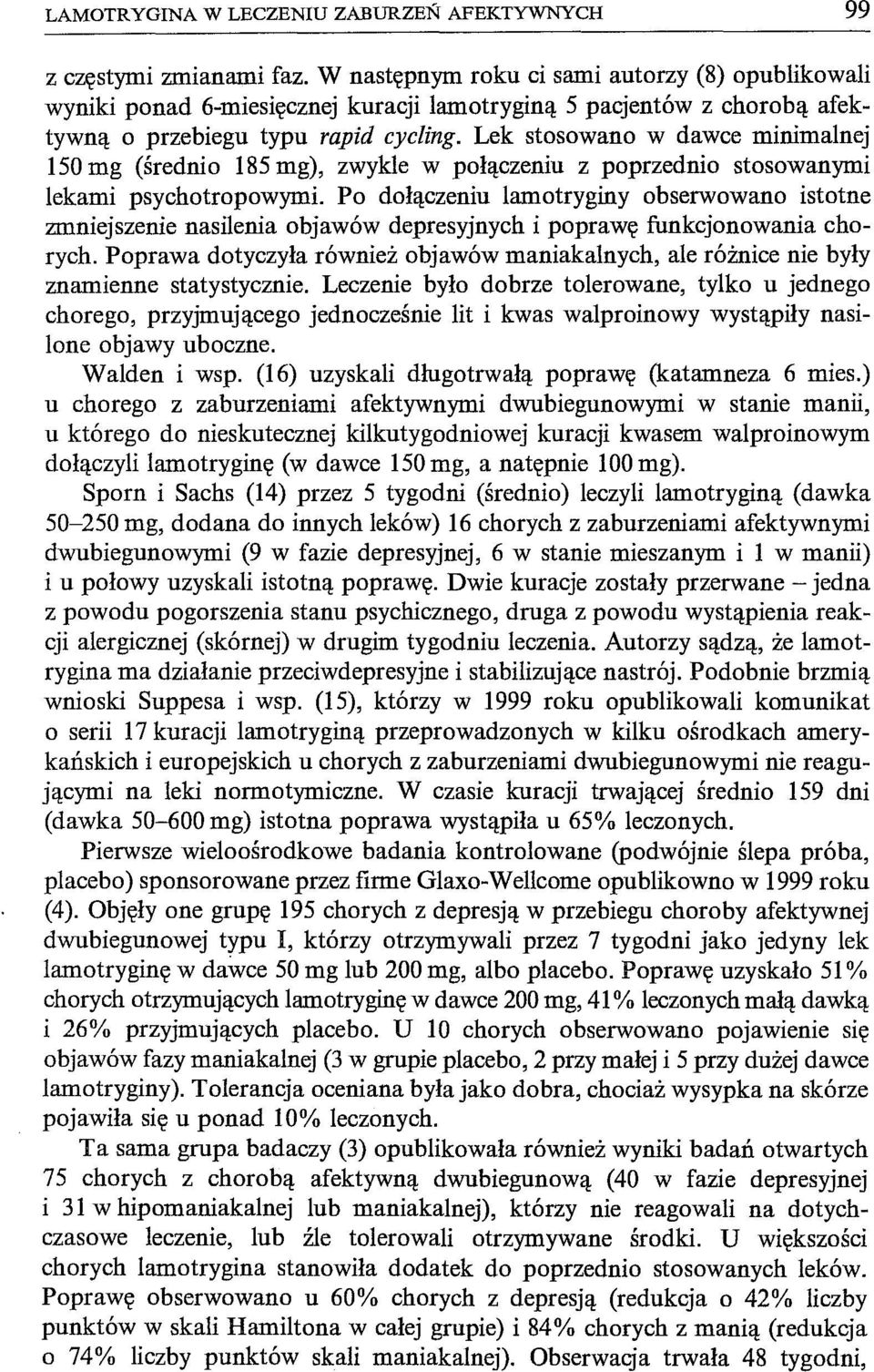 Lek stosowano w dawce minimalnej 150 mg (średnio 185 mg), zwykle w połączeniu z poprzednio stosowanymi lekami psychotropowymi.