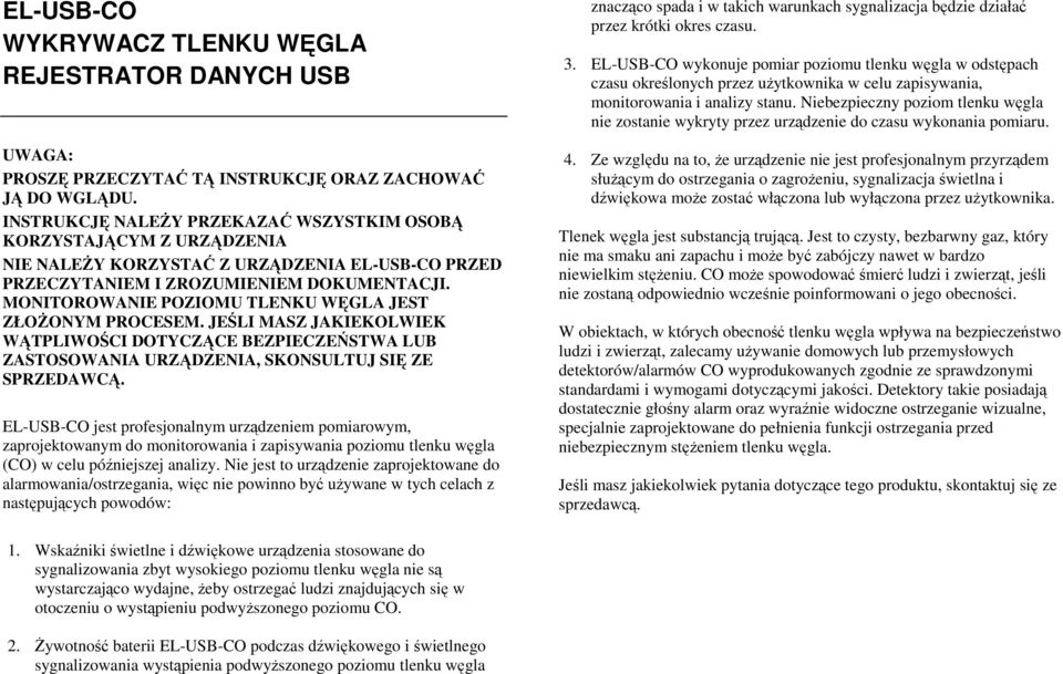 MONITOROWANIE POZIOMU TLENKU WĘGLA JEST ZŁOŻONYM PROCESEM. JEŚLI MASZ JAKIEKOLWIEK WĄTPLIWOŚCI DOTYCZĄCE BEZPIECZEŃSTWA LUB ZASTOSOWANIA URZĄDZENIA, SKONSULTUJ SIĘ ZE SPRZEDAWCĄ.