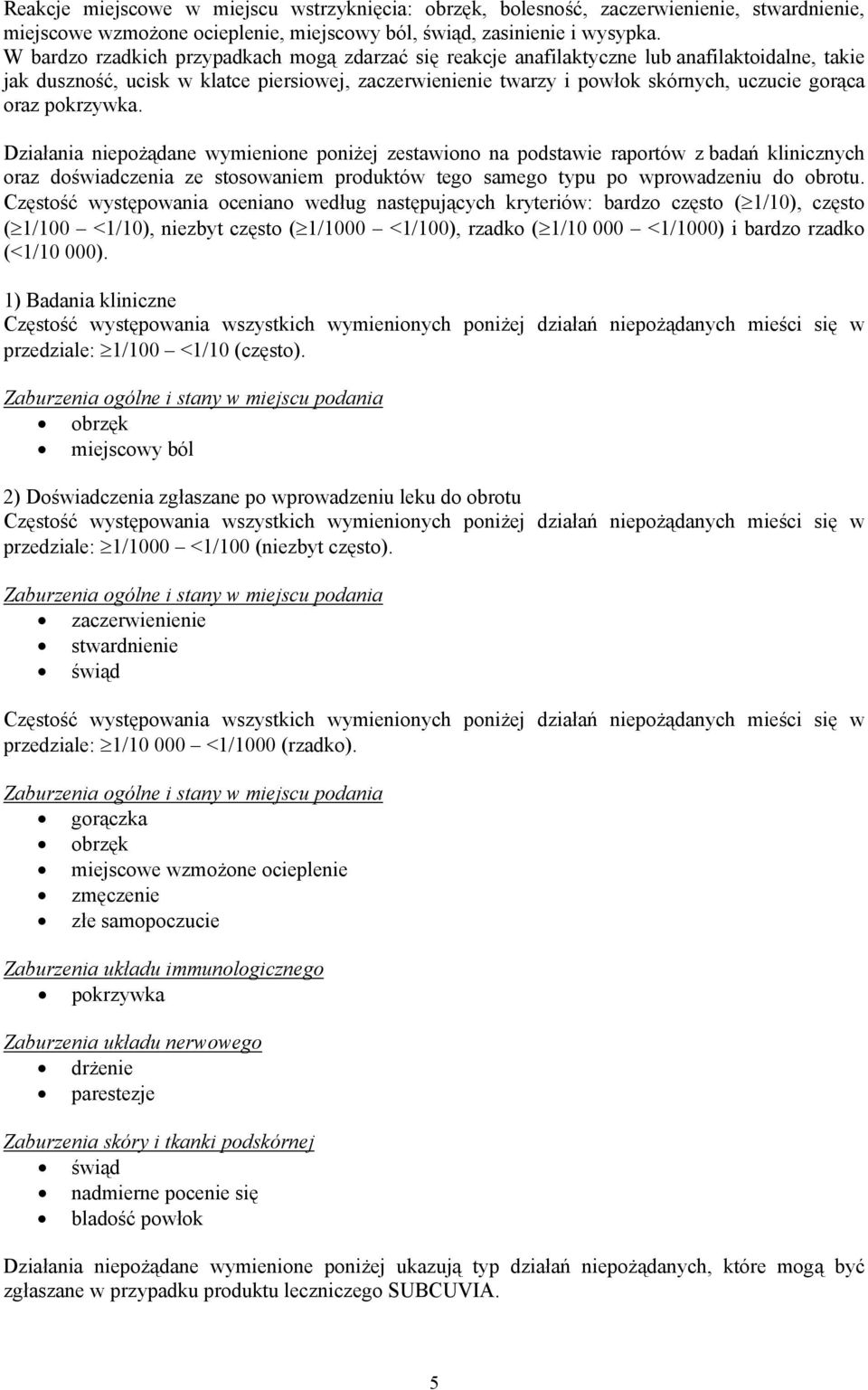 oraz pokrzywka. Działania niepożądane wymienione poniżej zestawiono na podstawie raportów z badań klinicznych oraz doświadczenia ze stosowaniem produktów tego samego typu po wprowadzeniu do obrotu.