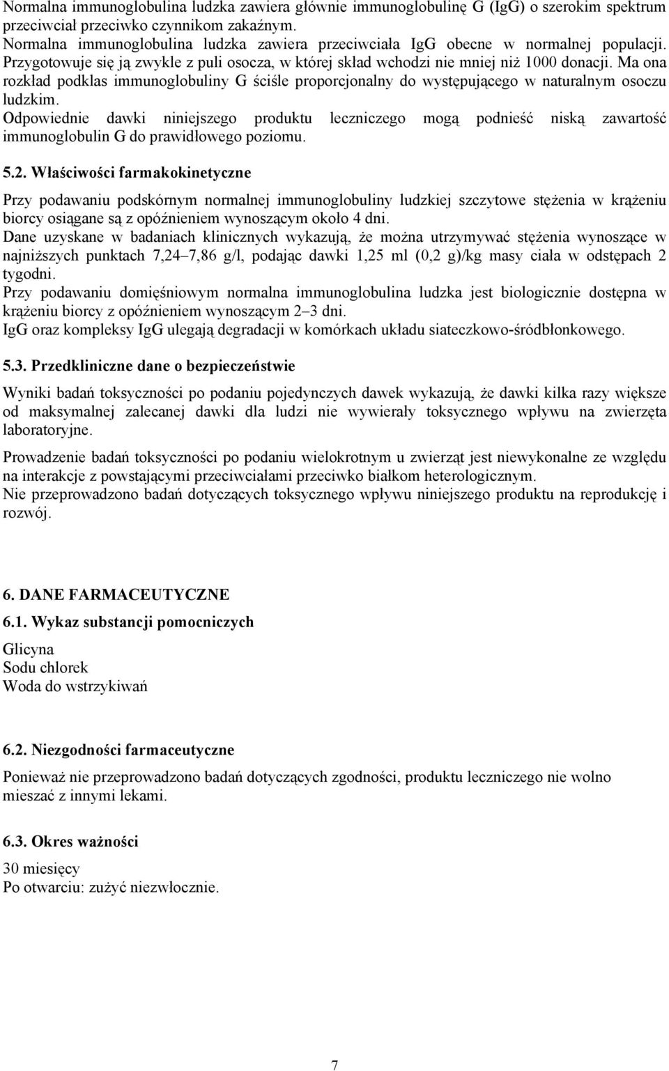 Ma ona rozkład podklas immunoglobuliny G ściśle proporcjonalny do występującego w naturalnym osoczu ludzkim.