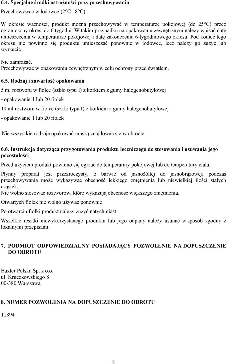 W takim przypadku na opakowaniu zewnętrznym należy wpisać datę umieszczenia w temperaturze pokojowej i datę zakończenia 6-tygodniowego okresu.