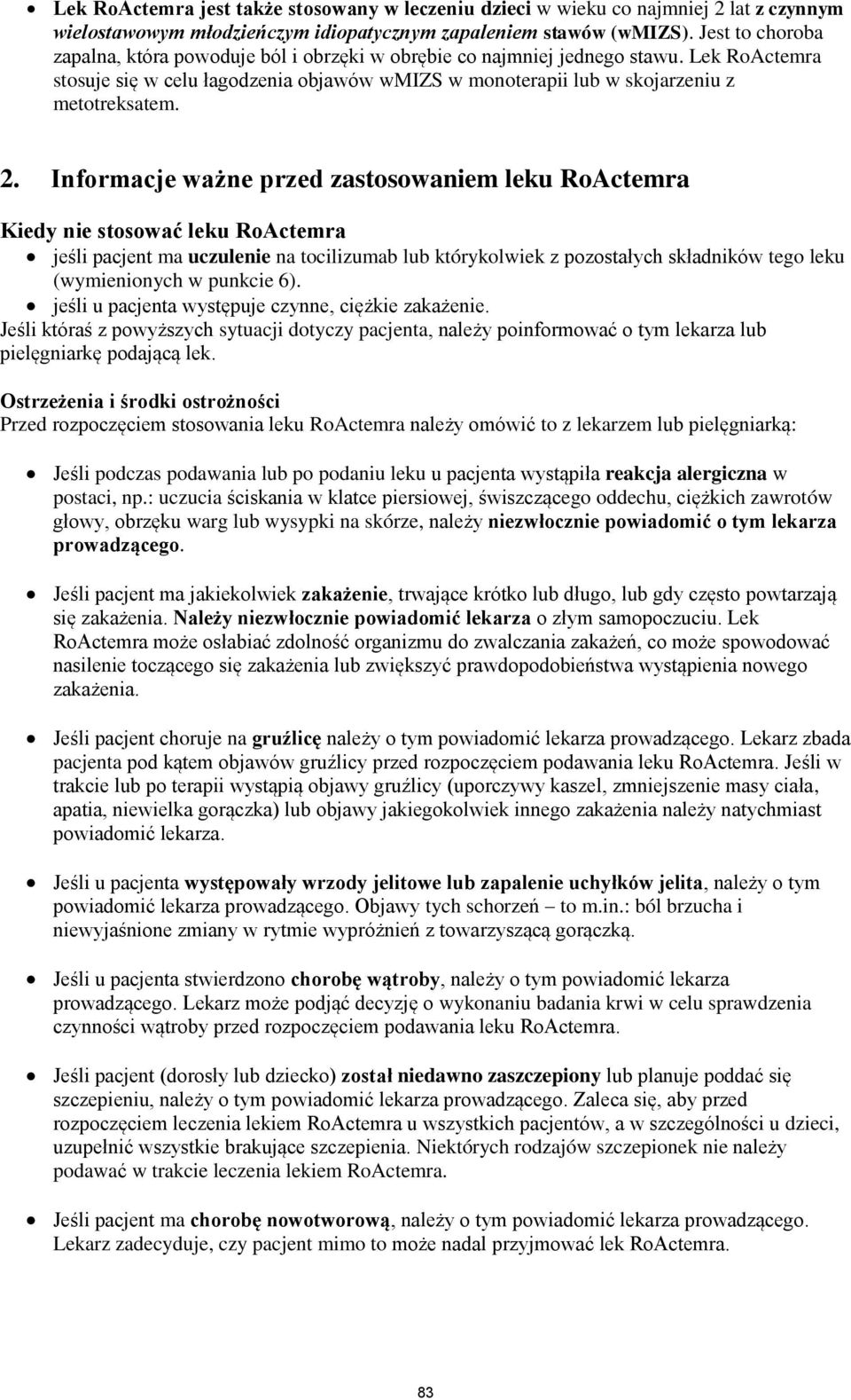 Informacje ważne przed zastosowaniem leku RoActemra Kiedy nie stosować leku RoActemra jeśli pacjent ma uczulenie na tocilizumab lub którykolwiek z pozostałych składników tego leku (wymienionych w