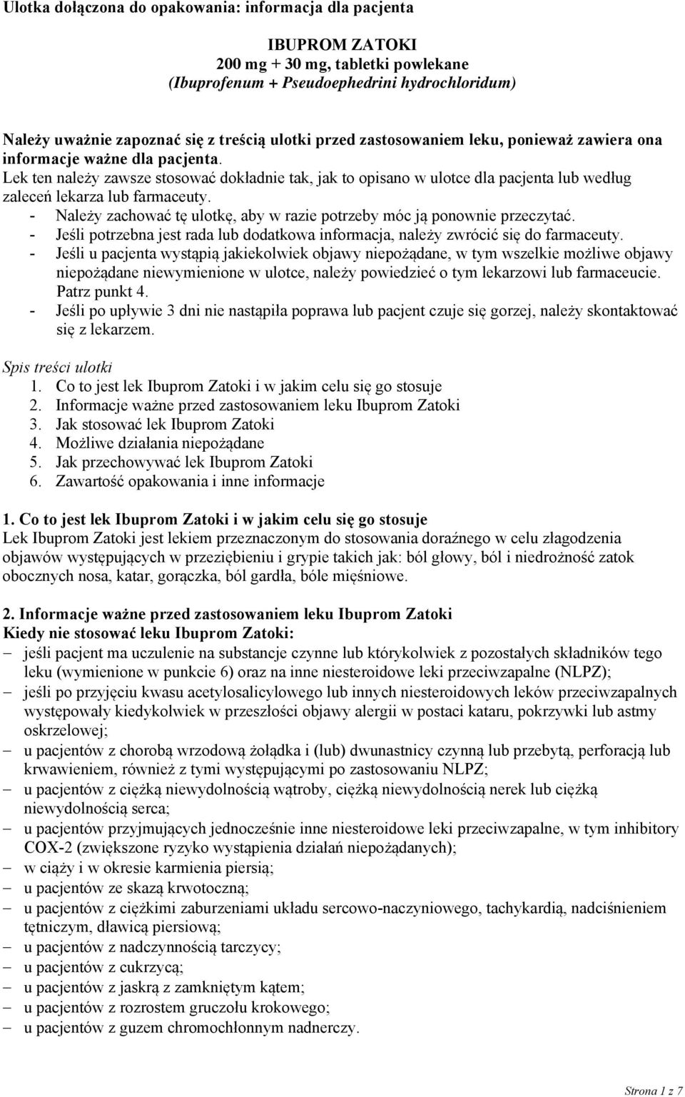 Lek ten należy zawsze stosować dokładnie tak, jak to opisano w ulotce dla pacjenta lub według zaleceń lekarza lub farmaceuty.