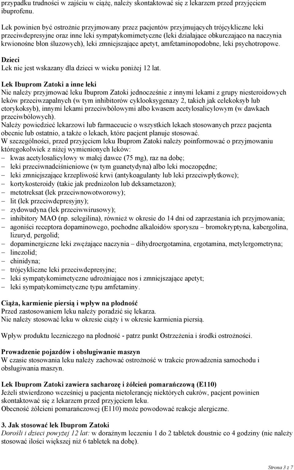 śluzowych), leki zmniejszające apetyt, amfetaminopodobne, leki psychotropowe. Dzieci Lek nie jest wskazany dla dzieci w wieku poniżej 12 lat.