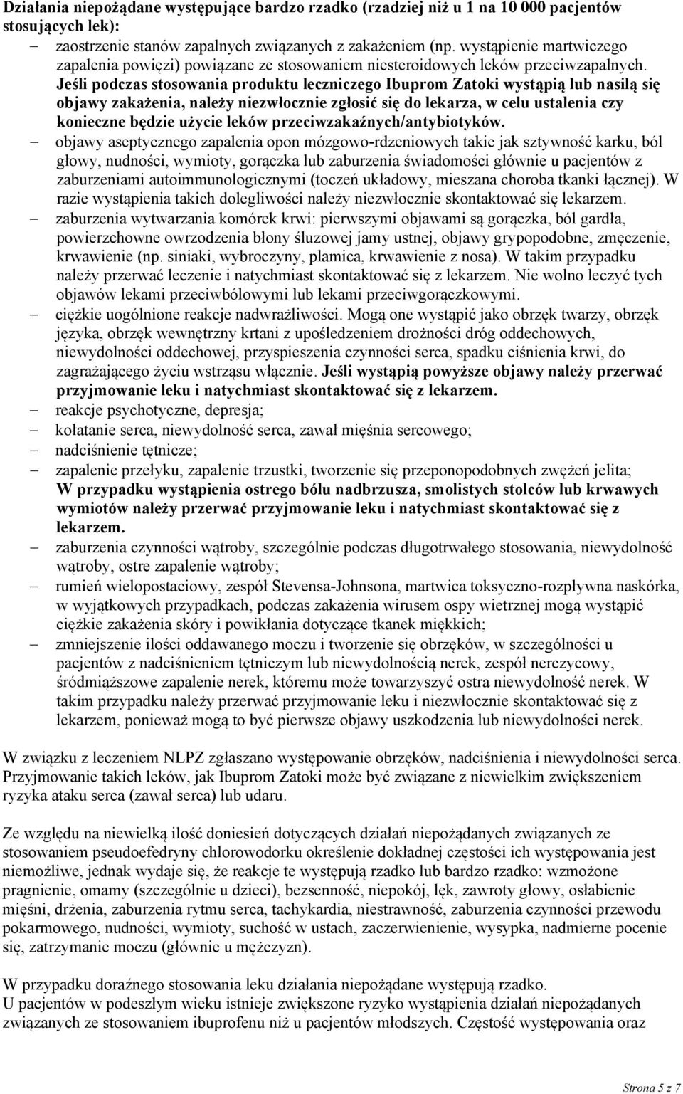 Jeśli podczas stosowania produktu leczniczego Ibuprom Zatoki wystąpią lub nasilą się objawy zakażenia, należy niezwłocznie zgłosić się do lekarza, w celu ustalenia czy konieczne będzie użycie leków