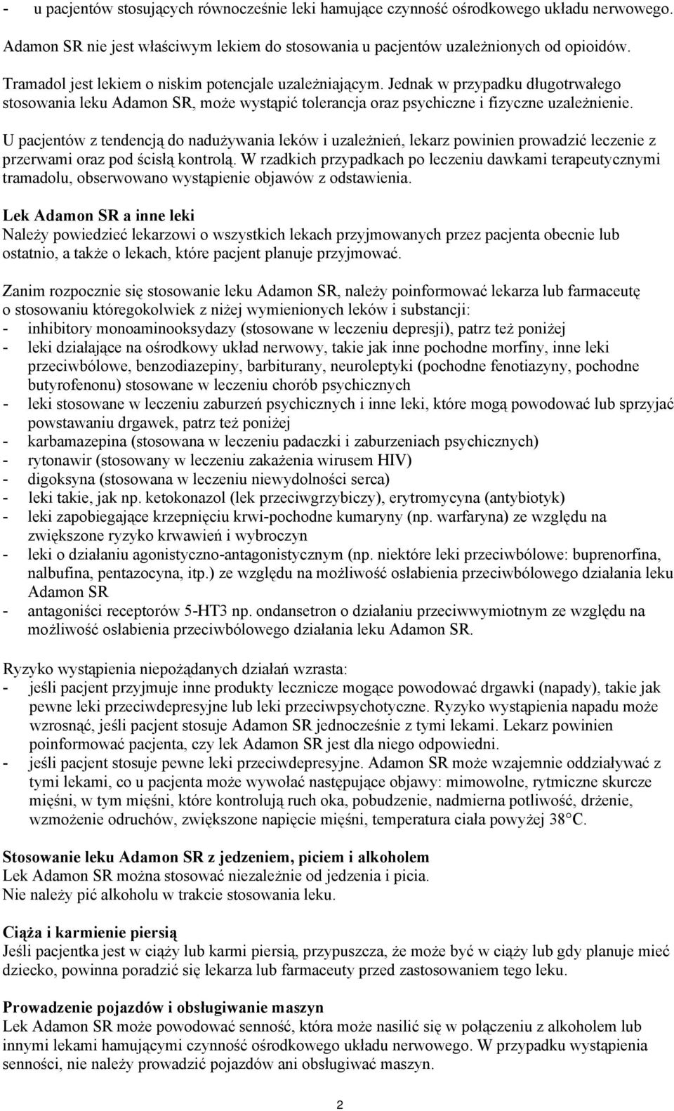 U pacjentów z tendencją do nadużywania leków i uzależnień, lekarz powinien prowadzić leczenie z przerwami oraz pod ścisłą kontrolą.