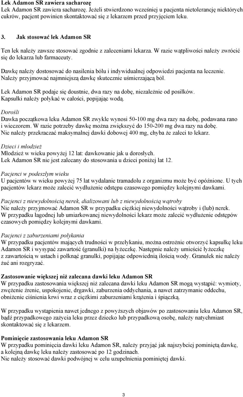 Jak stosować lek Adamon SR Ten lek należy zawsze stosować zgodnie z zaleceniami lekarza. W razie wątpliwości należy zwrócić się do lekarza lub farmaceuty.