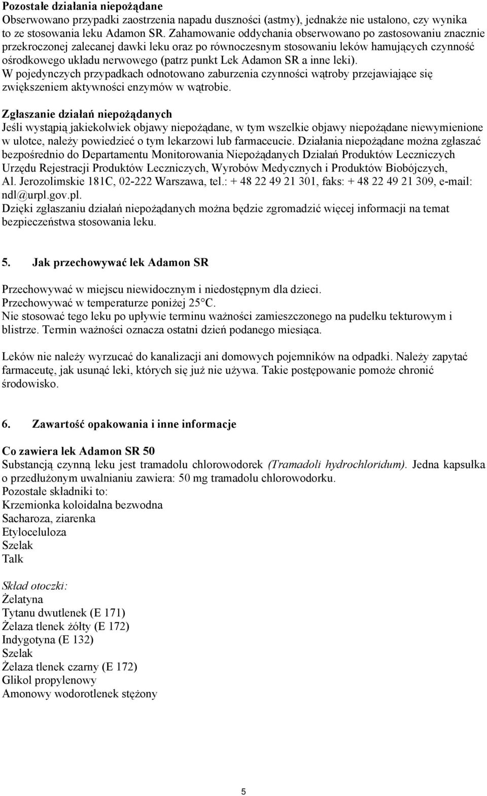 Adamon SR a inne leki). W pojedynczych przypadkach odnotowano zaburzenia czynności wątroby przejawiające się zwiększeniem aktywności enzymów w wątrobie.